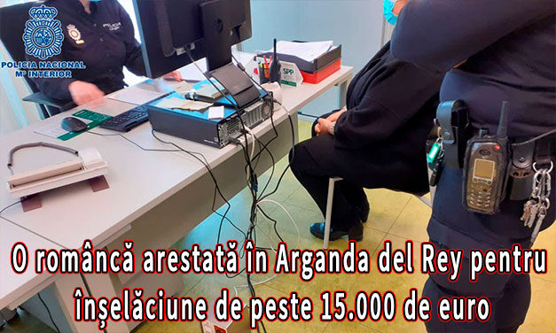 O româncă arestată în Arganda del Rey pentru înșelăciune de peste 15.000 de euro