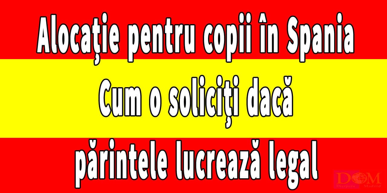 Alocație pentru copii în Spania. Cum o soliciți dacă părintele lucrează legal!