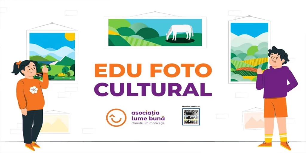 Un nou proiect de suflet din partea Asociației Lume Bună: EDU FOTO CULTURAL!